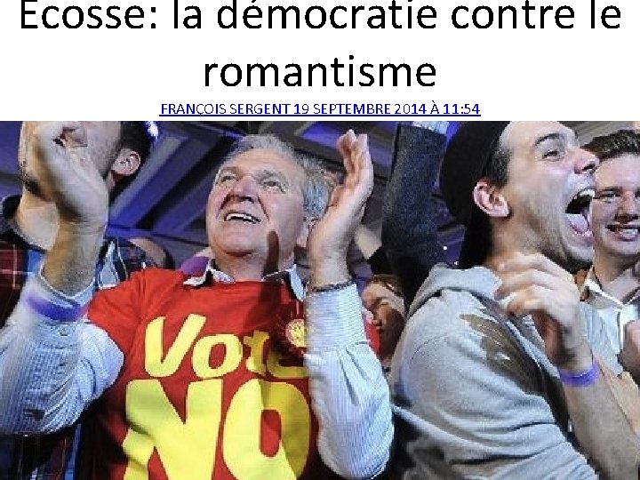 Ecosse: la démocratie contre le romantisme FRANÇOIS SERGENT 19 SEPTEMBRE 2014 À 11: 54
