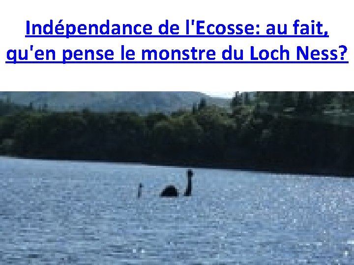 Indépendance de l'Ecosse: au fait, qu'en pense le monstre du Loch Ness? 