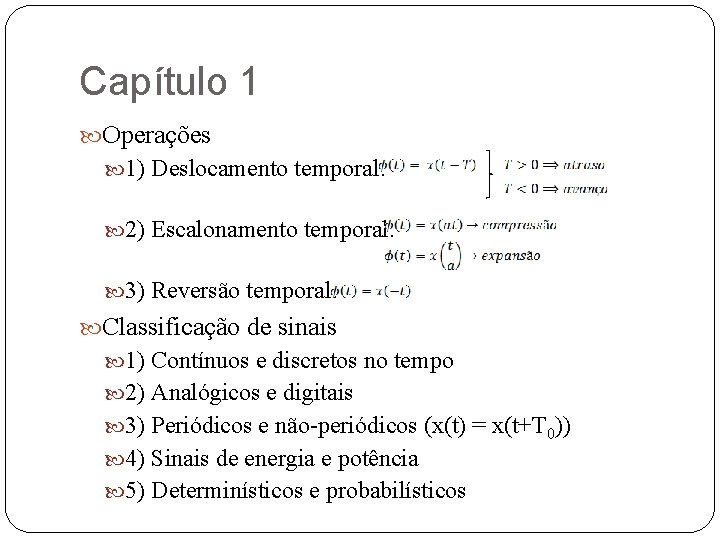 Capítulo 1 Operações 1) Deslocamento temporal: 2) Escalonamento temporal: 3) Reversão temporal: Classificação de