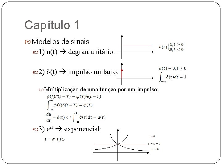 Capítulo 1 Modelos de sinais 1) u(t) degrau unitário: 2) δ(t) impulso unitário: Multiplicação