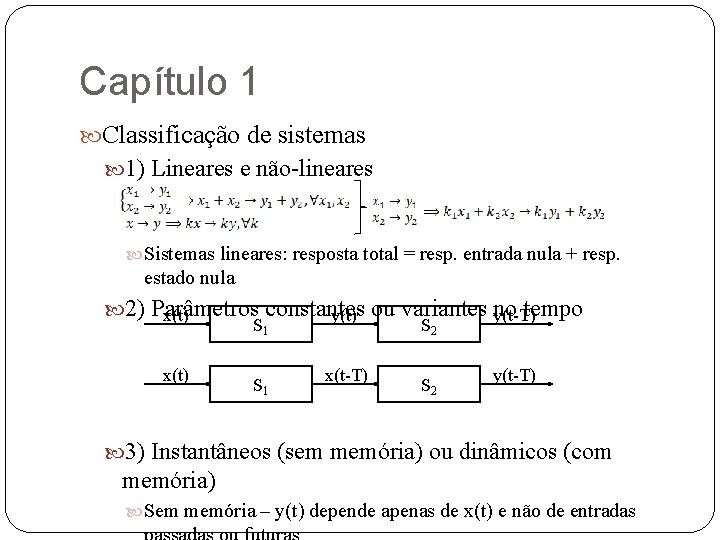 Capítulo 1 Classificação de sistemas 1) Lineares e não-lineares Sistemas lineares: resposta total =