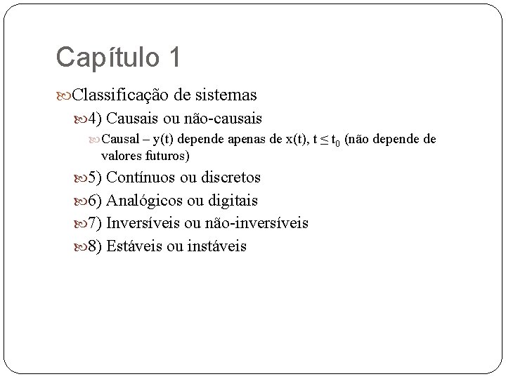 Capítulo 1 Classificação de sistemas 4) Causais ou não-causais Causal – y(t) depende apenas