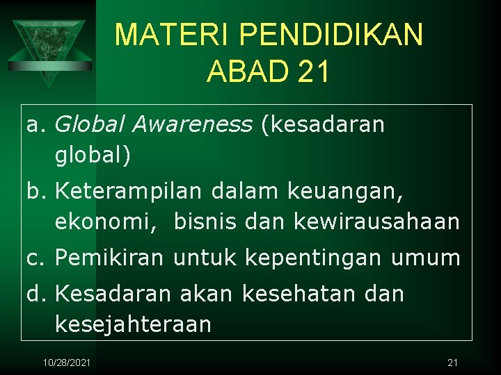 MATERI PENDIDIKAN ABAD 21 a. Global Awareness (kesadaran global) b. Keterampilan dalam keuangan, ekonomi,