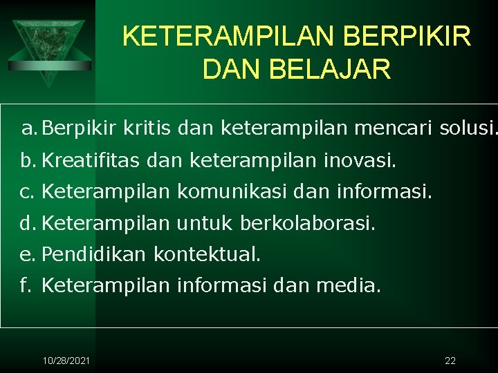 KETERAMPILAN BERPIKIR DAN BELAJAR a. Berpikir kritis dan keterampilan mencari solusi. b. Kreatifitas dan