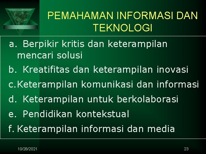 PEMAHAMAN INFORMASI DAN TEKNOLOGI a. Berpikir kritis dan keterampilan mencari solusi b. Kreatifitas dan