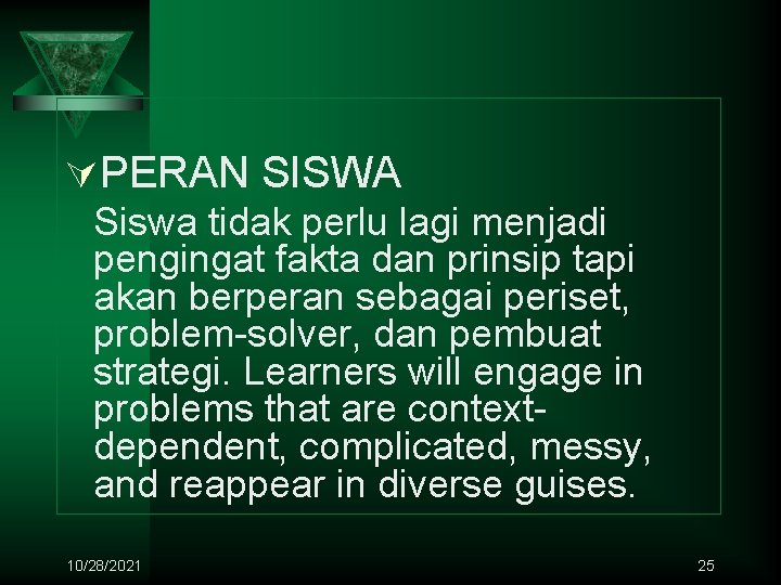 ÚPERAN SISWA Siswa tidak perlu lagi menjadi pengingat fakta dan prinsip tapi akan berperan