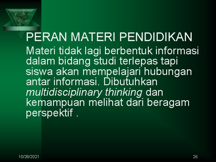 PERAN MATERI PENDIDIKAN Materi tidak lagi berbentuk informasi dalam bidang studi terlepas tapi siswa