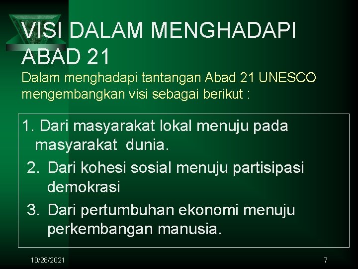 VISI DALAM MENGHADAPI ABAD 21 Dalam menghadapi tantangan Abad 21 UNESCO mengembangkan visi sebagai