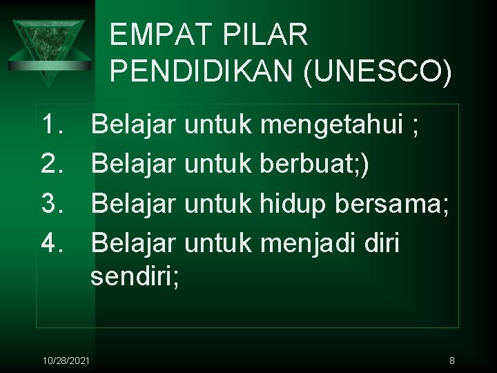 EMPAT PILAR PENDIDIKAN (UNESCO) 1. 2. 3. 4. 10/28/2021 Belajar untuk mengetahui ; Belajar