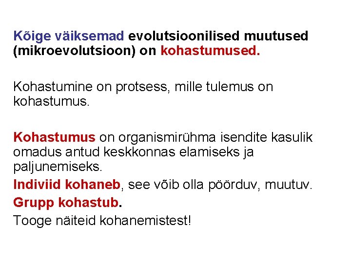 Kõige väiksemad evolutsioonilised muutused (mikroevolutsioon) on kohastumused. Kohastumine on protsess, mille tulemus on kohastumus.