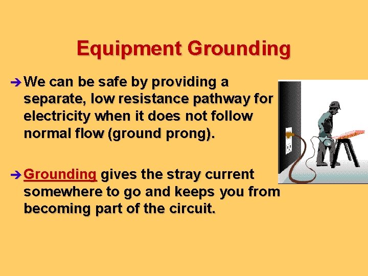 Equipment Grounding è We can be safe by providing a separate, low resistance pathway