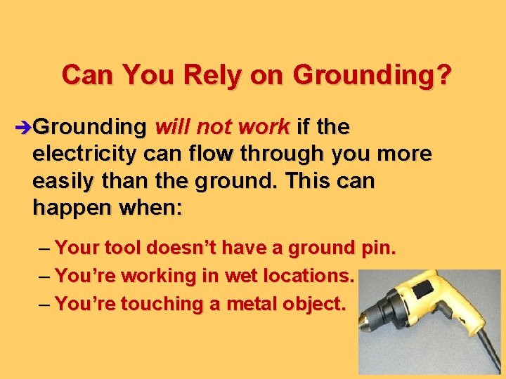 Can You Rely on Grounding? èGrounding will not work if the electricity can flow