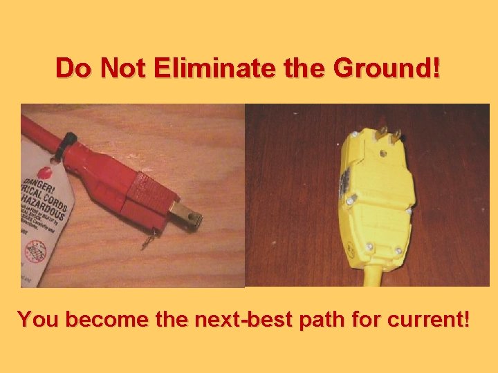 Do Not Eliminate the Ground! You become the next-best path for current! 