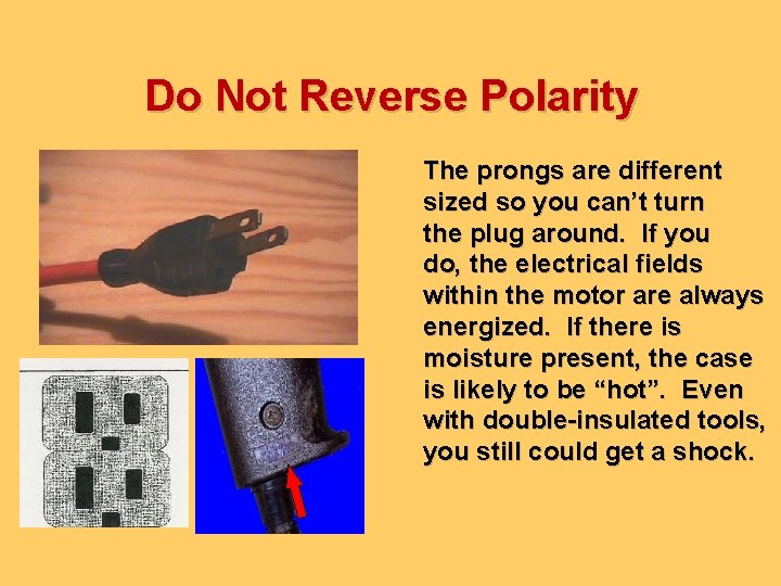 Do Not Reverse Polarity The prongs are different sized so you can’t turn the