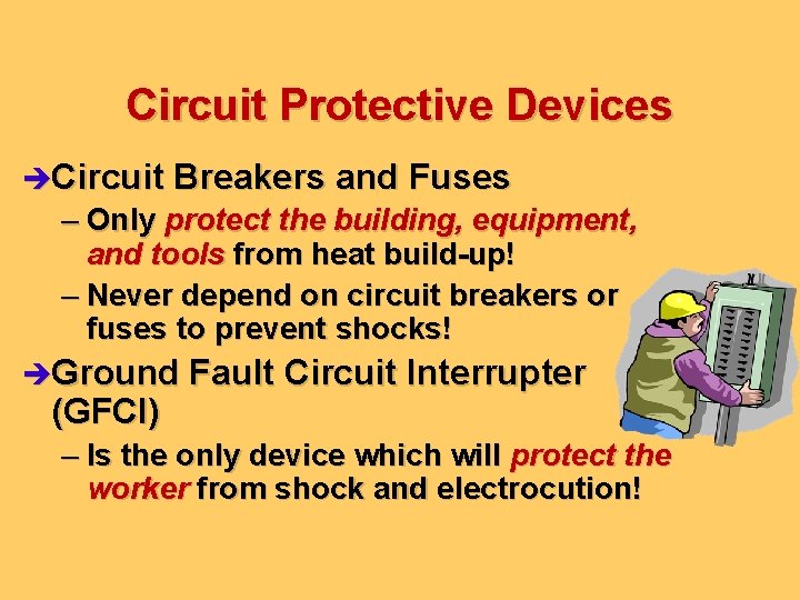 Circuit Protective Devices èCircuit Breakers and Fuses – Only protect the building, equipment, and