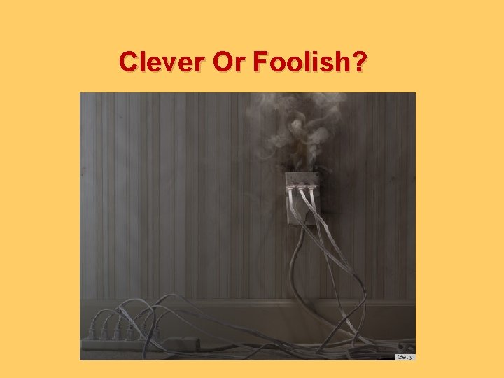 Clever Or Foolish? 
