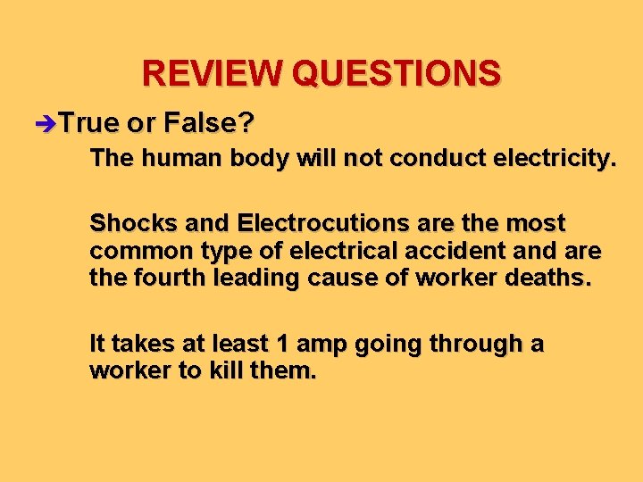 REVIEW QUESTIONS èTrue or False? The human body will not conduct electricity. Shocks and