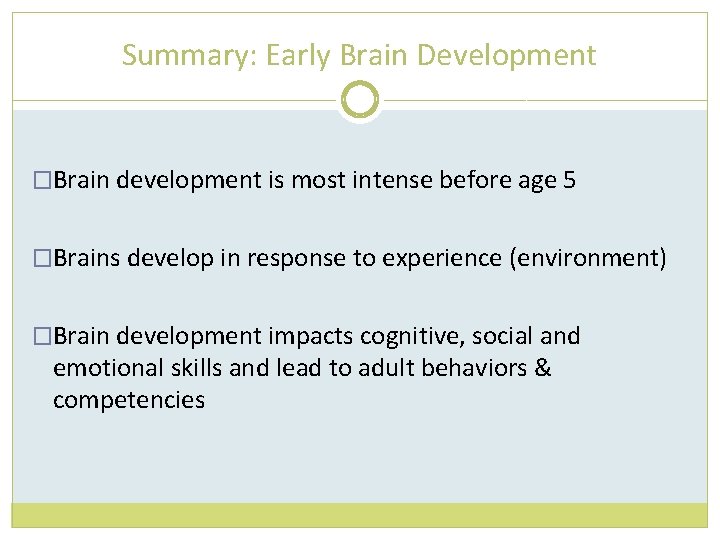Summary: Early Brain Development �Brain development is most intense before age 5 �Brains develop