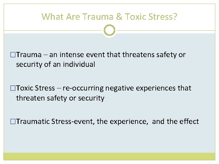 What Are Trauma & Toxic Stress? �Trauma – an intense event that threatens safety