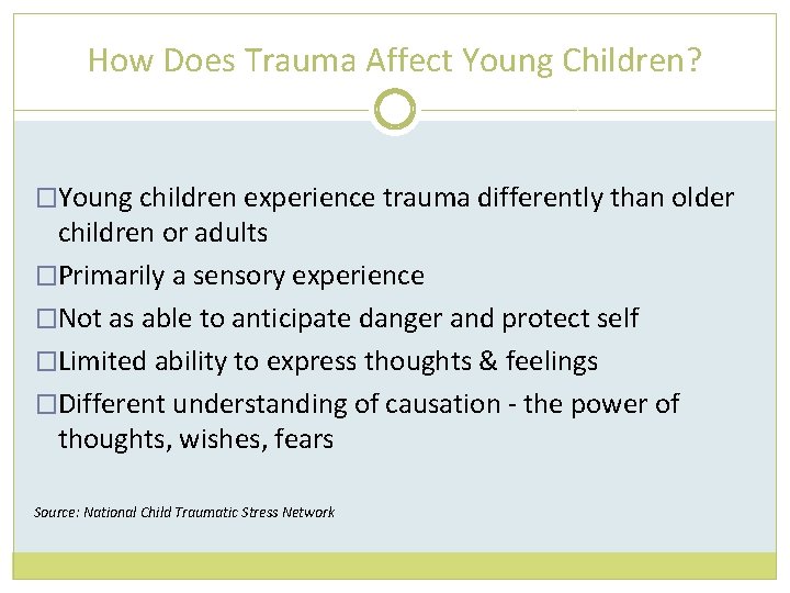 How Does Trauma Affect Young Children? �Young children experience trauma differently than older children