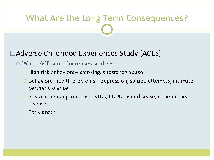 What Are the Long Term Consequences? �Adverse Childhood Experiences Study (ACES) When ACE score