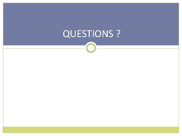 QUESTIONS ? 