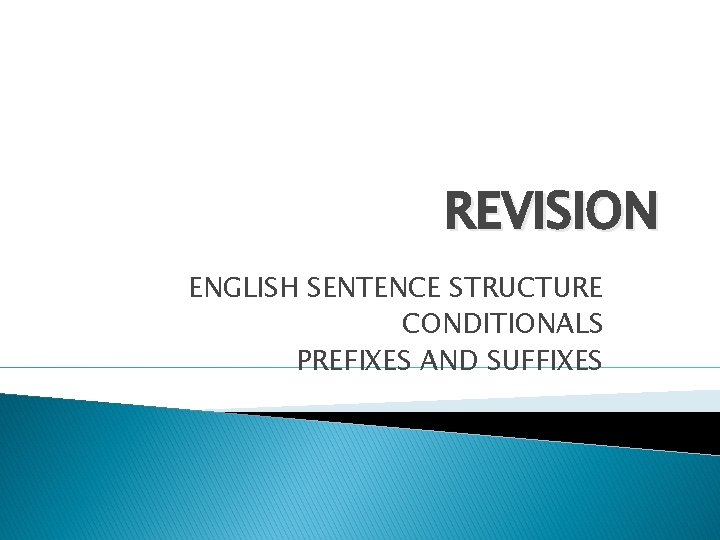 REVISION ENGLISH SENTENCE STRUCTURE CONDITIONALS PREFIXES AND SUFFIXES 