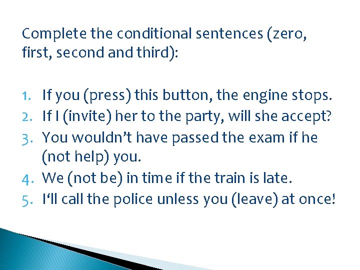 Complete the conditional sentences (zero, first, second and third): 1. If you (press) this