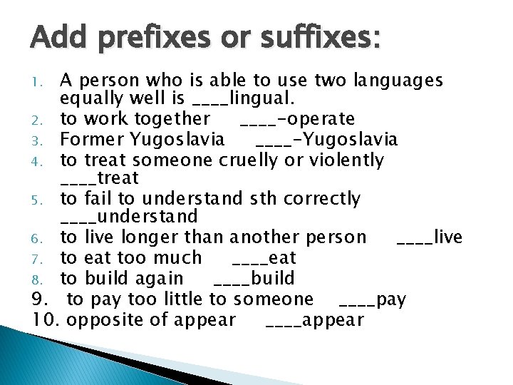 Add prefixes or suffixes: A person who is able to use two languages equally