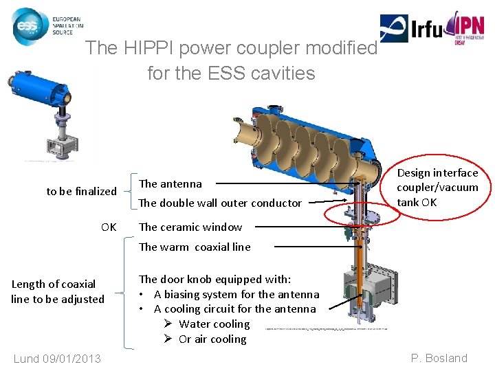 The HIPPI power coupler modified for the ESS cavities to be finalized OK The The HIPPI power coupler modified for the ESS cavities to be finalized OK The