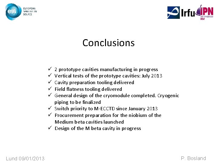 Conclusions 2 prototype cavities manufacturing in progress Vertical tests of the prototype cavities: July Conclusions 2 prototype cavities manufacturing in progress Vertical tests of the prototype cavities: July