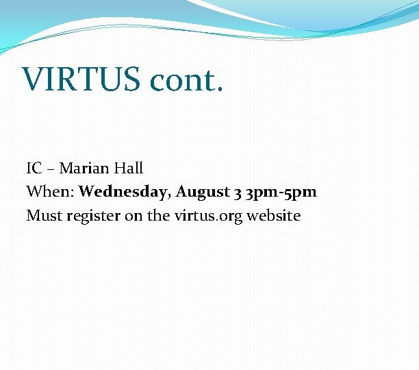 VIRTUS cont. IC – Marian Hall When: Wednesday, August 3 3 pm-5 pm Must