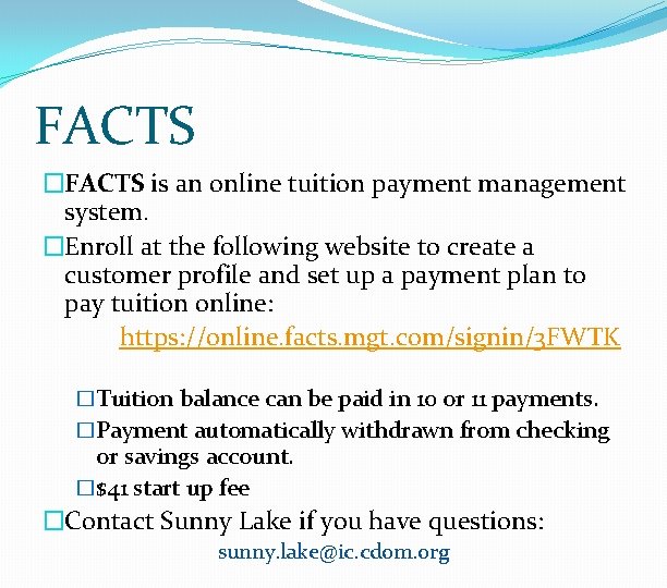 FACTS �FACTS is an online tuition payment management system. �Enroll at the following website