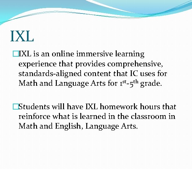 IXL �IXL is an online immersive learning experience that provides comprehensive, standards-aligned content that