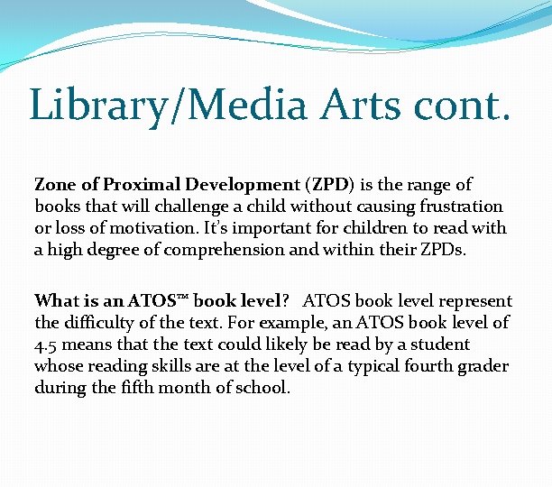 Library/Media Arts cont. Zone of Proximal Development (ZPD) is the range of books that