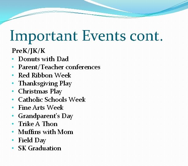 Important Events cont. Pre. K/JK/K • Donuts with Dad • Parent/Teacher conferences • Red