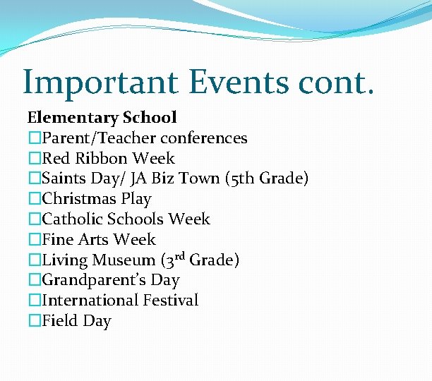 Important Events cont. Elementary School �Parent/Teacher conferences �Red Ribbon Week �Saints Day/ JA Biz