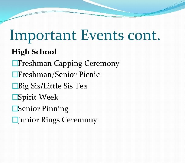 Important Events cont. High School �Freshman Capping Ceremony �Freshman/Senior Picnic �Big Sis/Little Sis Tea