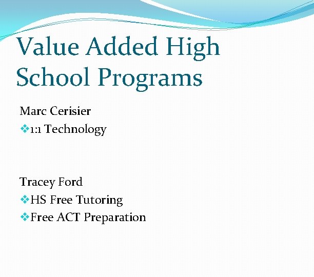 Value Added High School Programs Marc Cerisier v 1: 1 Technology Tracey Ford v