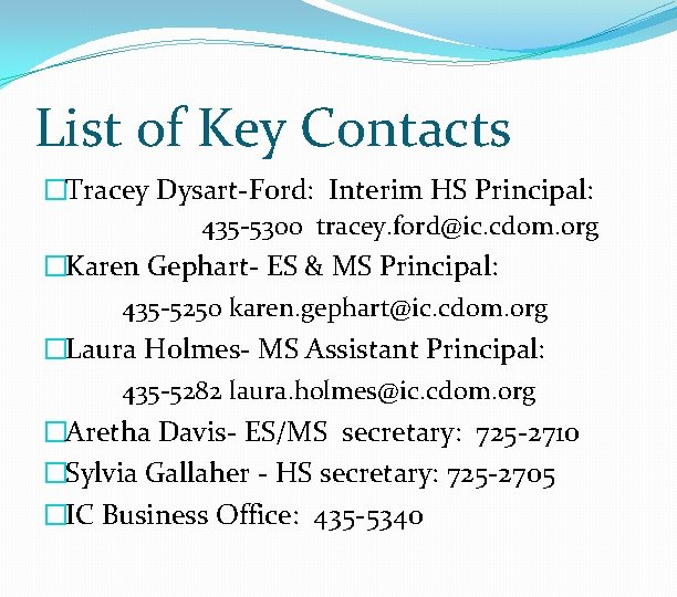 List of Key Contacts �Tracey Dysart-Ford: Interim HS Principal: 435 -5300 tracey. ford@ic. cdom.