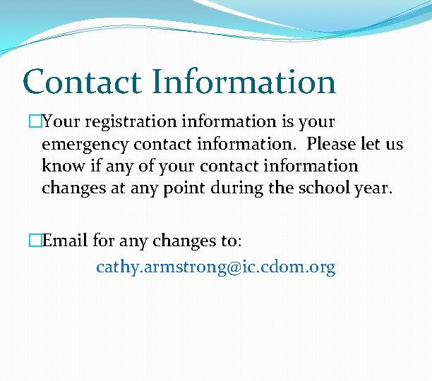 Contact Information �Your registration information is your emergency contact information. Please let us know