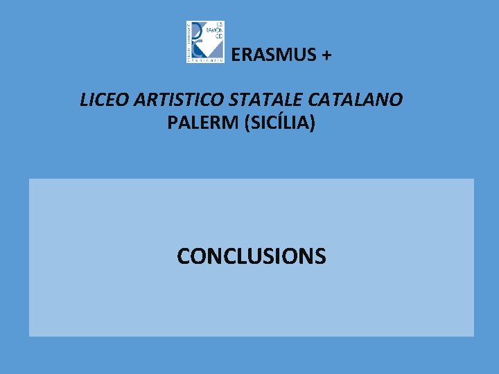 ERASMUS + LICEO ARTISTICO STATALE CATALANO PALERM (SICÍLIA) CONCLUSIONS 