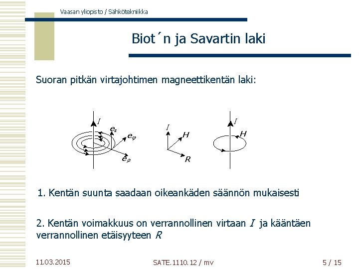 Vaasan yliopisto / Sähkötekniikka Biot´n ja Savartin laki Suoran pitkän virtajohtimen magneettikentän laki: I