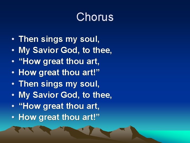Chorus • • Then sings my soul, My Savior God, to thee, “How great