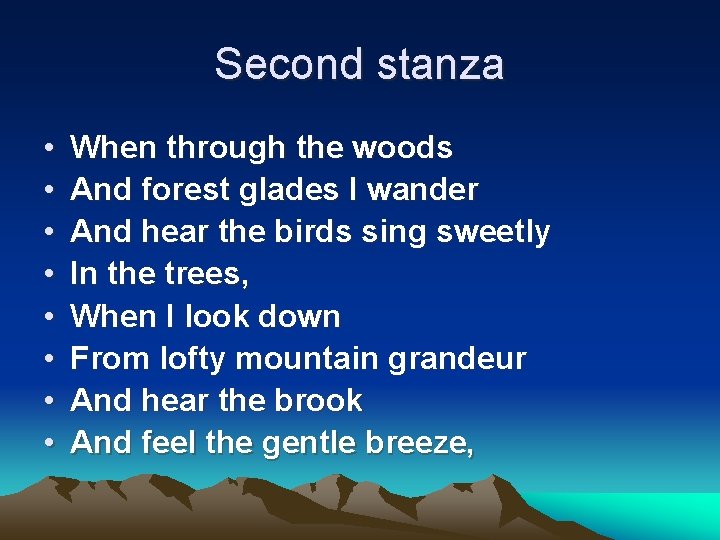 Second stanza • • When through the woods And forest glades I wander And
