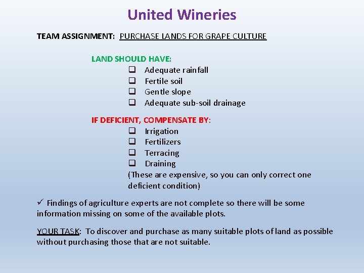 United Wineries TEAM ASSIGNMENT: PURCHASE LANDS FOR GRAPE CULTURE LAND SHOULD HAVE: q Adequate