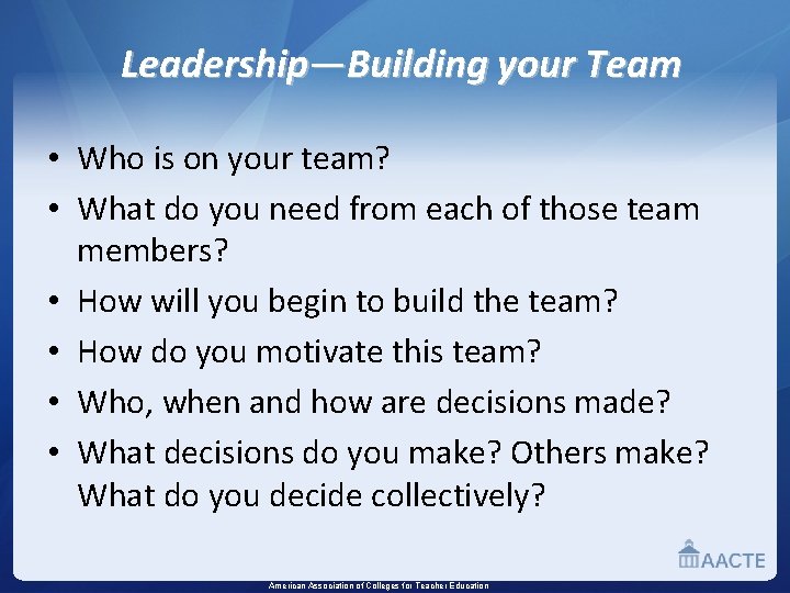 Leadership—Building your Team • Who is on your team? • What do you need