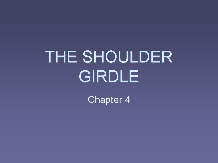 THE SHOULDER GIRDLE Chapter 4 