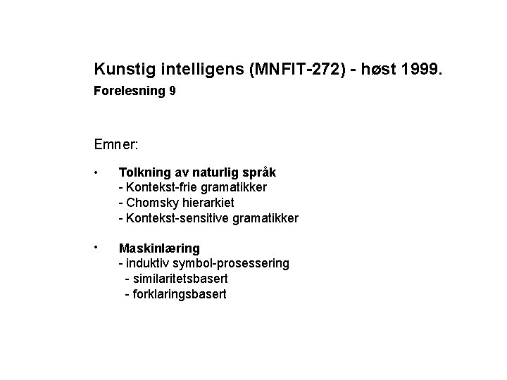 Kunstig intelligens (MNFIT-272) - høst 1999. Forelesning 9 Emner: • Tolkning av naturlig språk