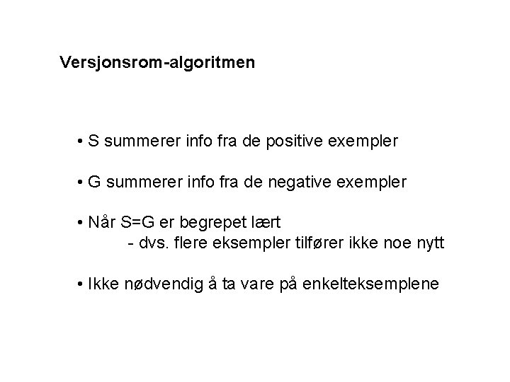 Versjonsrom-algoritmen • S summerer info fra de positive exempler • G summerer info fra